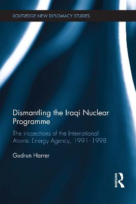 Dismantling the Iraqi Nuclear Programme: The Inspections of the International Atomic Energy Agency, 1991-1998