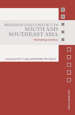 Religion and Conflict in South and Southeast Asia: Disrupting Violence