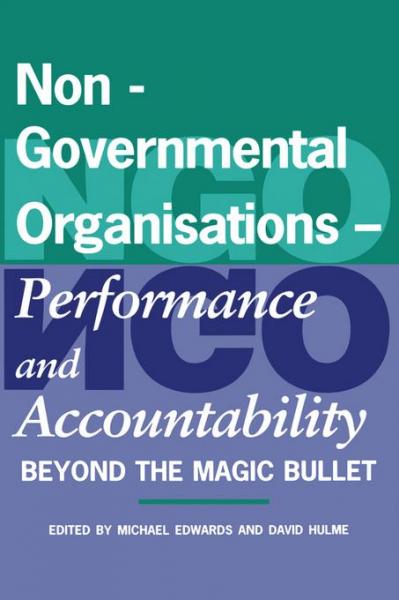 Non-Governmental Organisations - Performance and Accountability: Beyond the Magic Bullet