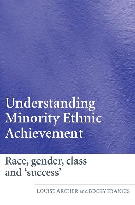 Understanding Minority Ethnic Achievement: Race, Gender, Class and 'Success'