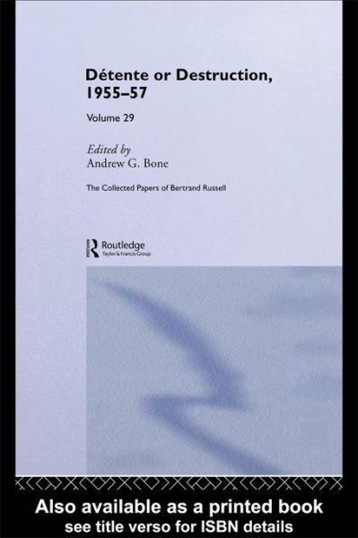 Collected Papers of Bertrand Russell Volume 29: Detente or Destruction, 1955-57