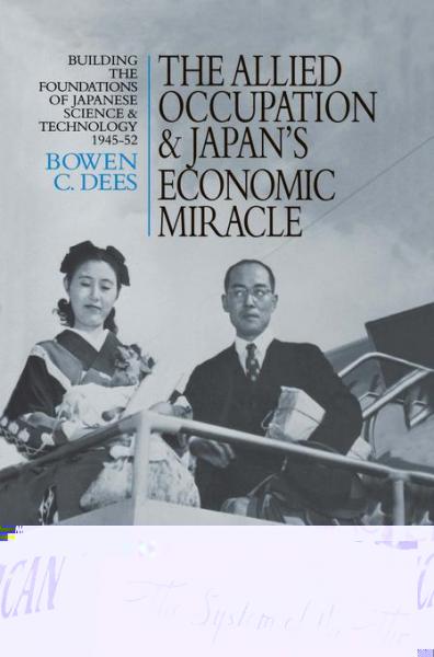 Allied Occupation and Japan's Economic Miracle: Building the Foundations of Japanese Science and Technology 1945-52