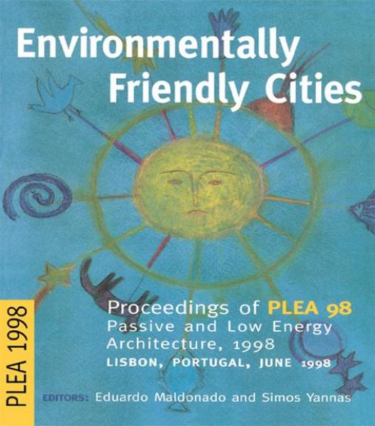 Environmentally Friendly Cities: Proceedings of Plea 1998, Passive and Low Energy Architecture, 1998, Lisbon, Portugal, June 1998
