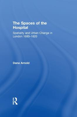 Spaces of the Hospital: Spatiality and Urban Change in London 1680-1820