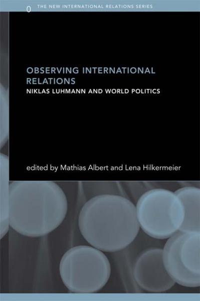 Observing International Relations: Niklas Luhmann and World Politics