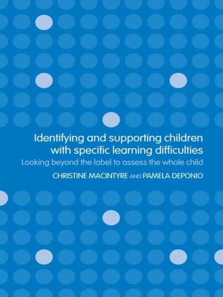 Identifying and Supporting Children with Specific Learning Difficulties: Looking Beyond the Label to Support the Whole Child