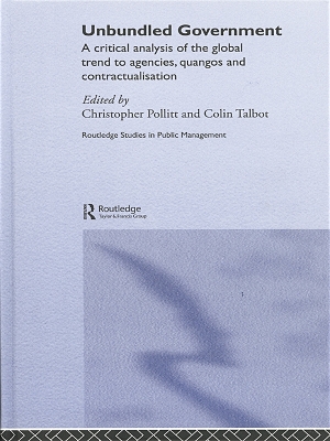 Unbundled Government: A Critical Analysis of the Global Trend to Agencies, Quangos and Contractualisation