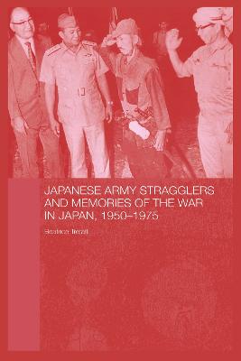 Japanese Army Stragglers and Memories of the War in Japan, 1950-75