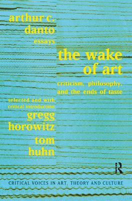 Wake of Art: Criticism, Philosophy, and the Ends of Taste