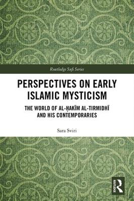 Perspectives on Early Islamic Mysticism: The World of al-Hakim al-Tirmidhi and his Contemporaries