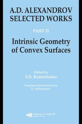 A.D. Alexandrov: Selected Works Part II: Intrinsic Geometry of Convex Surfaces