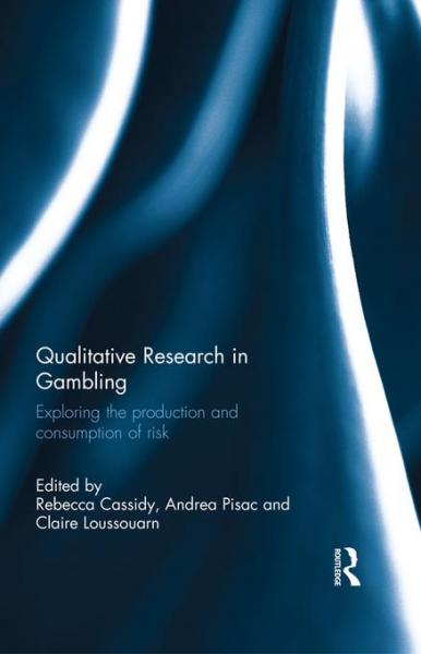 Qualitative Research in Gambling: Exploring the production and consumption of risk