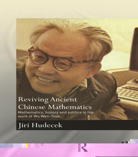 Reviving Ancient Chinese Mathematics: Mathematics, History and Politics in the Work of Wu Wen-Tsun