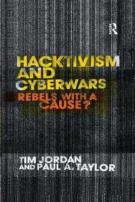 Hacktivism and Cyberwars: Rebels with a Cause?