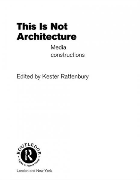 This is Not Architecture: Media Constructions