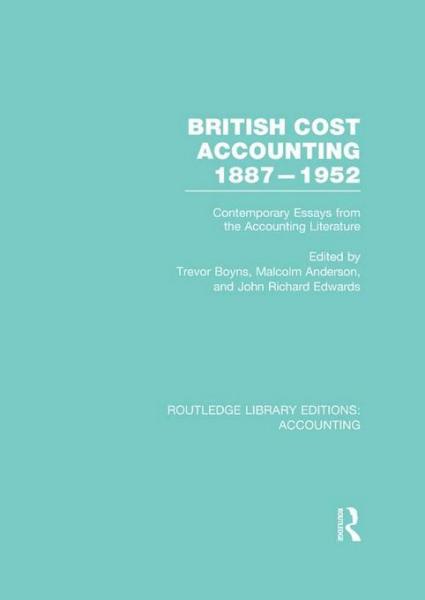 British Cost Accounting 1887-1952 (RLE Accounting): Contemporary Essays from the Accounting Literature