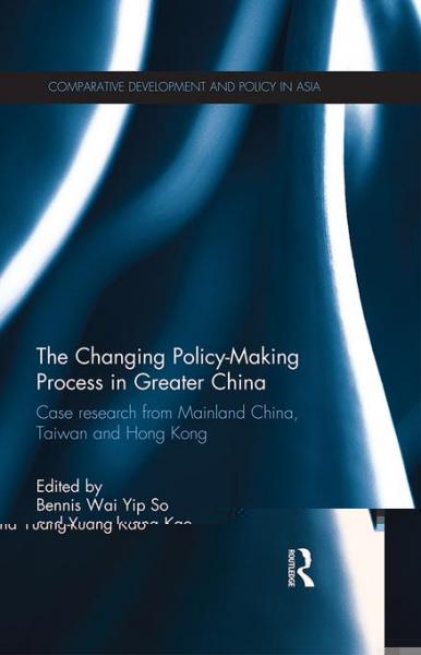 Changing Policy-Making Process in Greater China: Case research from Mainland China, Taiwan and Hong Kong
