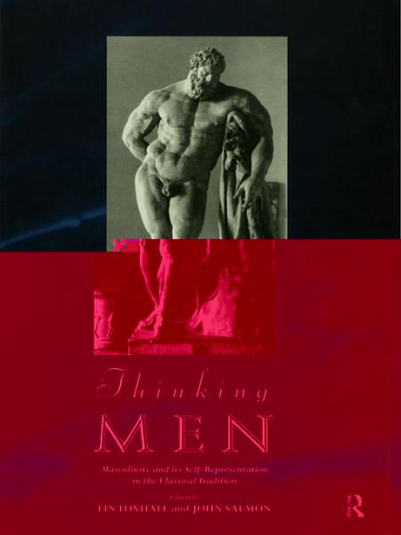 Thinking Men: Masculinity and its Self-Representation in the Classical Tradition