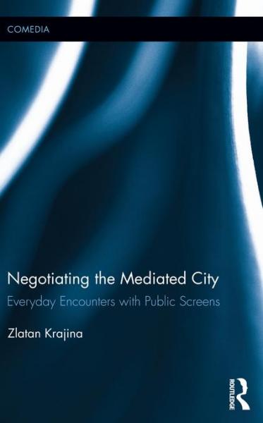 Negotiating the Mediated City: Everyday Encounters with Public Screens