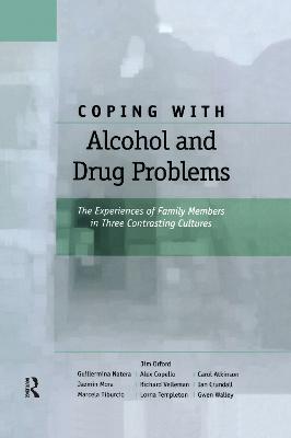 Coping with Alcohol and Drug Problems: The Experiences of Family Members in Three Contrasting Cultures