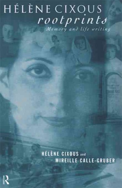 Helene Cixous, Rootprints: Memory and Life Writing