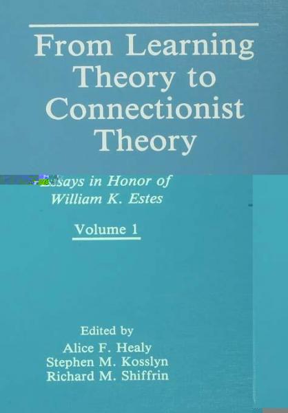 From Learning Theory to Connectionist Theory: Essays in Honor of William K. Estes, Volume I; From Learning Processes to Cognitive Processes, Volume II