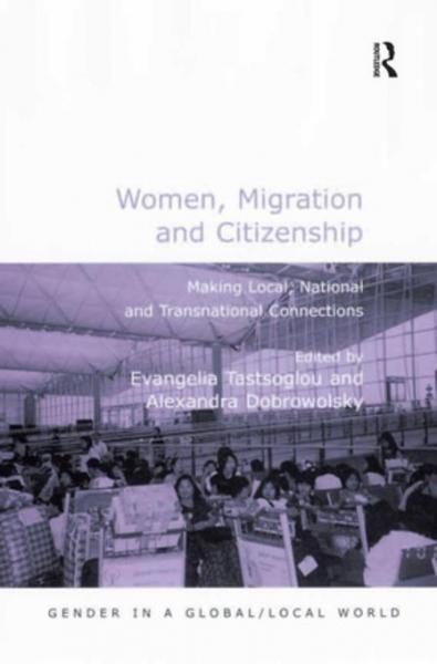 Women, Migration and Citizenship: Making Local, National and Transnational Connections