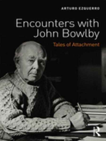 Encounters with John Bowlby: Tales of Attachment