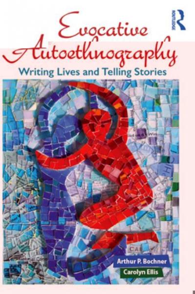 Evocative Autoethnography: Writing Lives and Telling Stories
