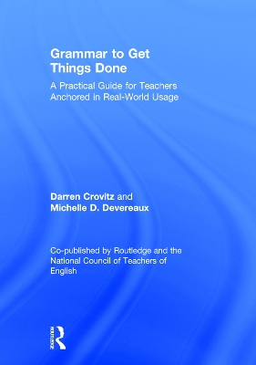 Grammar to Get Things Done: A Practical Guide for Teachers Anchored in Real-World Usage