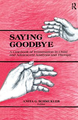 Saying Goodbye: A Casebook of Termination in Child and Adolescent Analysis and Therapy