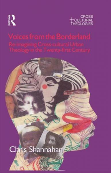 Voices from the Borderland: Re-Imagining Cross-Cultural Urban Theology in the Twenty-First Century