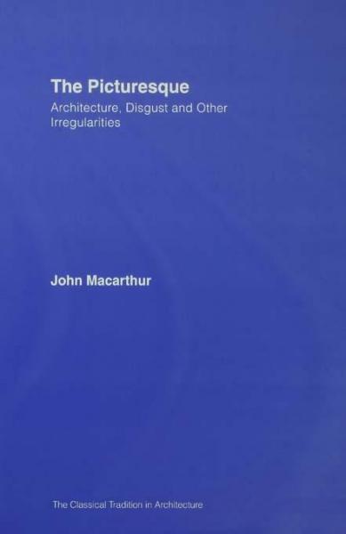 The Picturesque: Architecture, Disgust and Other Irregularities