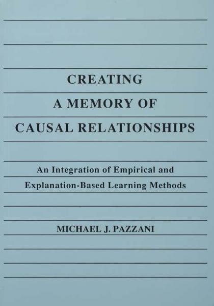 Creating A Memory of Causal Relationships: An Integration of Empirical and Explanation-based Learning Methods