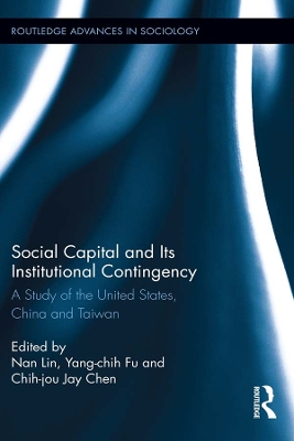 Social Capital and Its Institutional Contingency: A Study of the United States, China and Taiwan