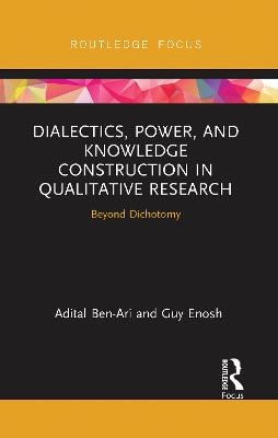 Dialectics, Power, and Knowledge Construction in Qualitative Research: Beyond Dichotomy