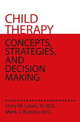 Child Therapy: Concepts, Strategies,And Decision Making: Concepts Strategies & Decision Making