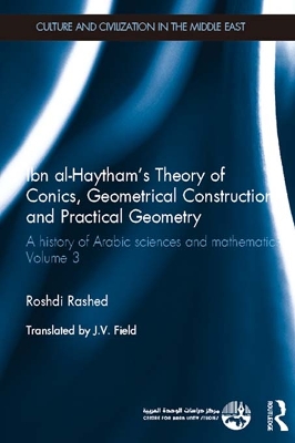 Ibn al-Haytham's Theory of Conics, Geometrical Constructions and Practical Geometry: A History of Arabic Sciences and Mathematics Volume 3