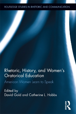 Rhetoric, History, and Women's Oratorical Education: American Women Learn to Speak