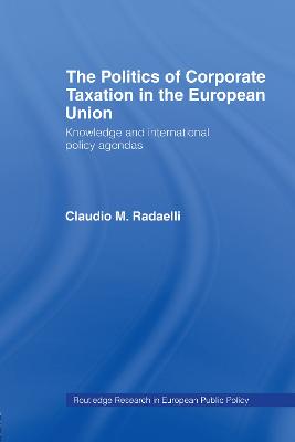 Politics of Corporate Taxation in the European Union: Knowledge and International Policy Agendas