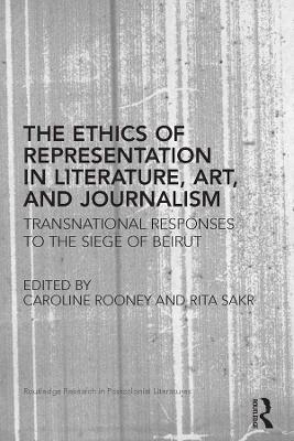 Ethics of Representation in Literature, Art, and Journalism: Transnational Responses to the Siege of Beirut