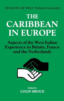 Caribbean in Europe: Aspects of the West Indies Experience in Britain, France and the Netherland