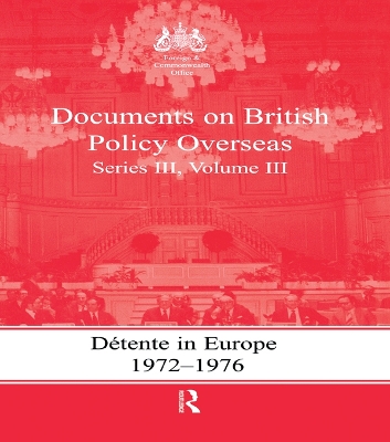 Detente in Europe, 1972-1976: Documents on British Policy Overseas, Series III, Volume III