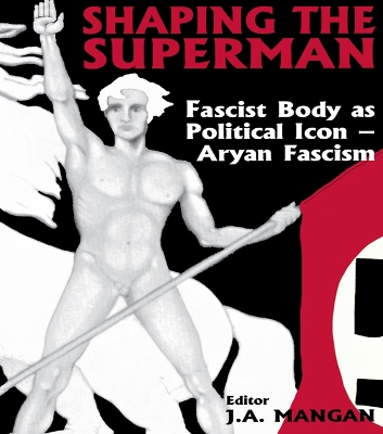 Shaping the Superman: Fascist Body as Political Icon   Aryan Fascism