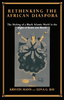 Rethinking the African Diaspora: The Making of a Black Atlantic World in the Bight of Benin and Brazil