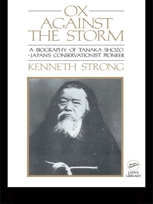 Ox Against the Storm: A Biography of Tanaka Shozo: Japans Conservationist Pioneer