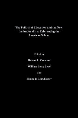 Politics Of Education And The New Institutionalism: Reinventing The American School