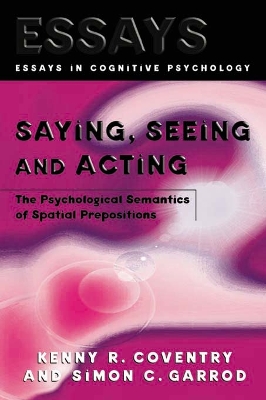 Saying, Seeing and Acting: The Psychological Semantics of Spatial Prepositions