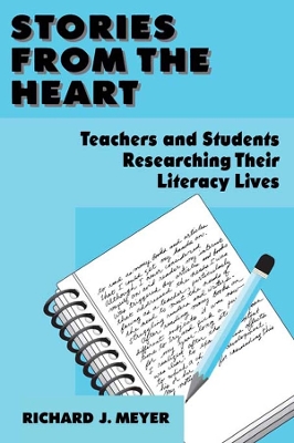 Stories From the Heart: Teachers and Students Researching their Literacy Lives