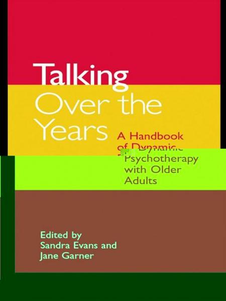 Talking Over the Years: A Handbook of Dynamic Psychotherapy with Older Adults